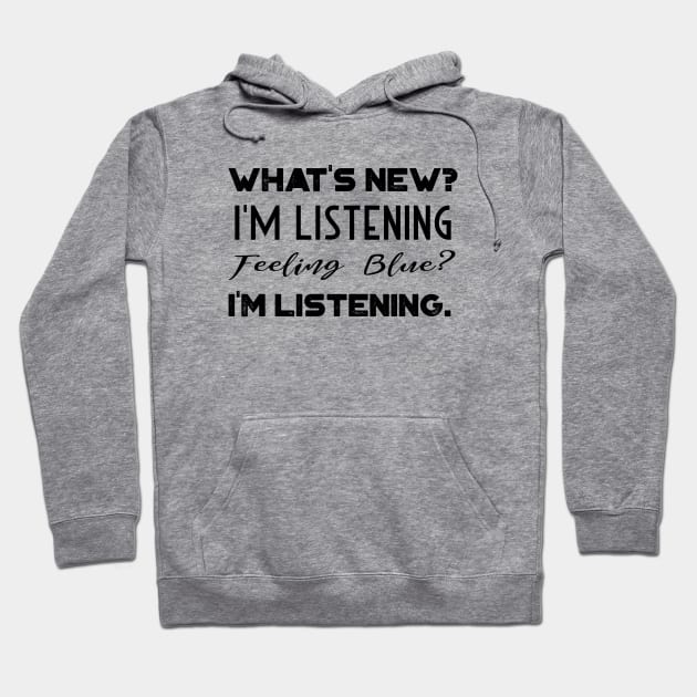 What's New, I'm Listening Feeling Blue Hoodie by Popmosis Design